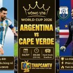 Nhận định bóng đá trận Argentina vs Cape Verde vòng 1/16 World Cup 2026: Cuộc đối đầu giữa siêu sao Lionel Messi và thủ thành Vozinha trên Thapcamtv.