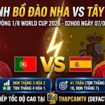 Nhận định Bồ Đào Nha vs Tây Ban Nha vòng 1/8 World Cup 2026 cùng chuyên gia Thapcamtv.