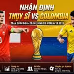 Nhận định Thụy Sĩ vs Colombia vòng 1/8 World Cup 2026: Điểm nóng giữa đội trưởng Granit Xhaka và tiền đạo Luis Díaz cùng các dữ liệu chuyên môn trên ThapcamTV.